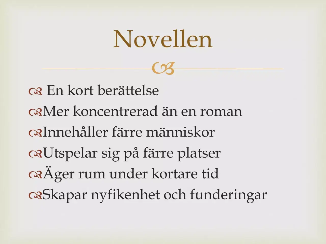 En novell är en kort, koncentrerad berättelse med få personer och platser, som väcker nyfikenhet.
